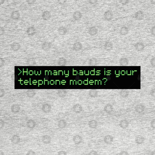 How many bauds is your telephone modem? by Kudden